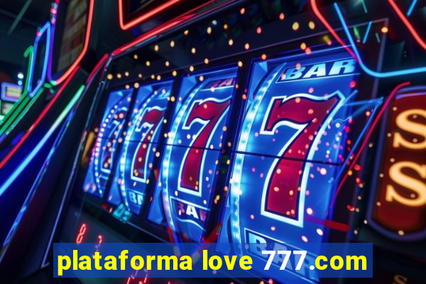 plataforma love 777.com